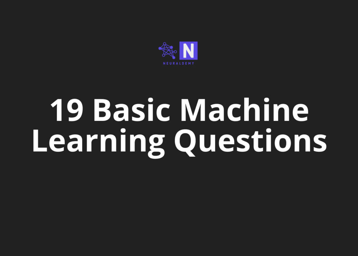 19 Basic Machine Learning Questions | Neuraldemy