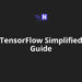 TensorFlow Simplified Guide For Beginners