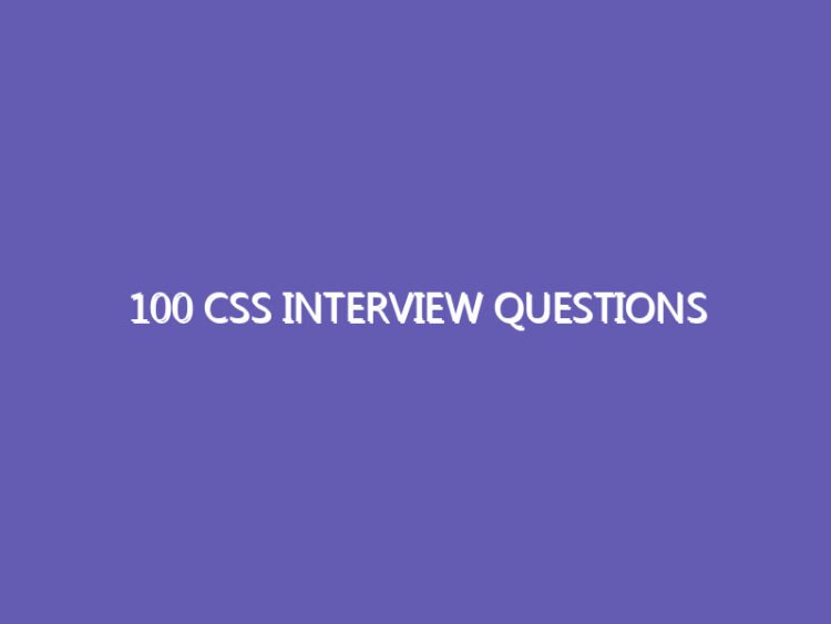 100 CSS Interview Questions