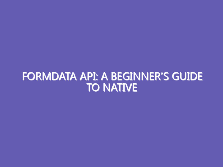 FormData API: A Beginner’s Guide to Native Validation