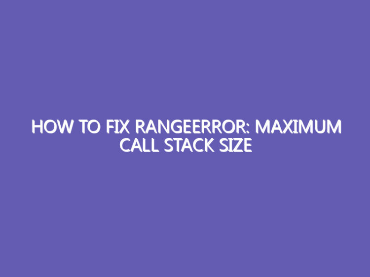 How to Fix RangeError: Maximum Call Stack Size Exceeded in React & Next.js