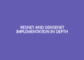 ResNet And DenseNet Implementation In Depth ResNet And DenseNet Implementation In Depth