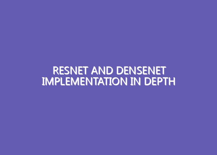 ResNet And DenseNet Implementation In Depth ResNet And DenseNet Implementation In Depth