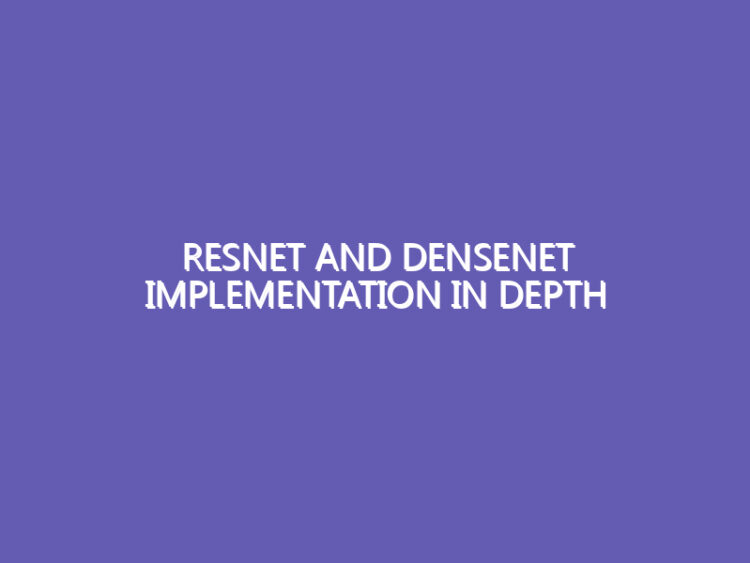 ResNet And DenseNet Implementation In Depth