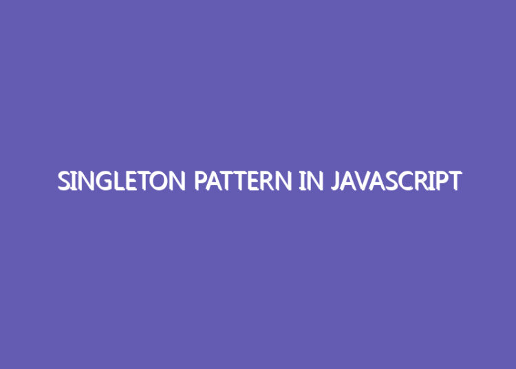 Singleton pattern In JavaScript Singleton pattern In JavaScript