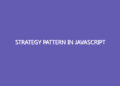 Strategy Pattern In JavaScript Strategy Pattern In JavaScript