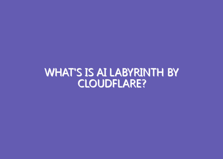 What's Is AI Labyrinth By Cloudflare? What’s Is AI Labyrinth By Cloudflare?